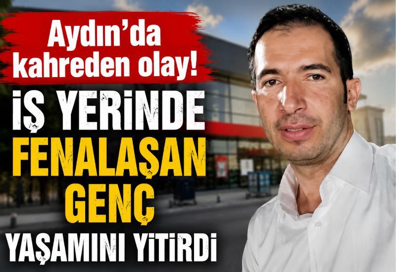 Aydın'da kahreden olay! İş yerinde fenalaşan genç yaşamını yitirdi