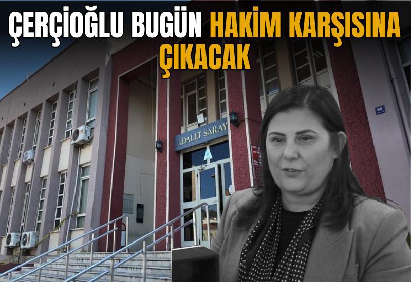 Çerçioğlu bugün hakim karşısına çıkacak