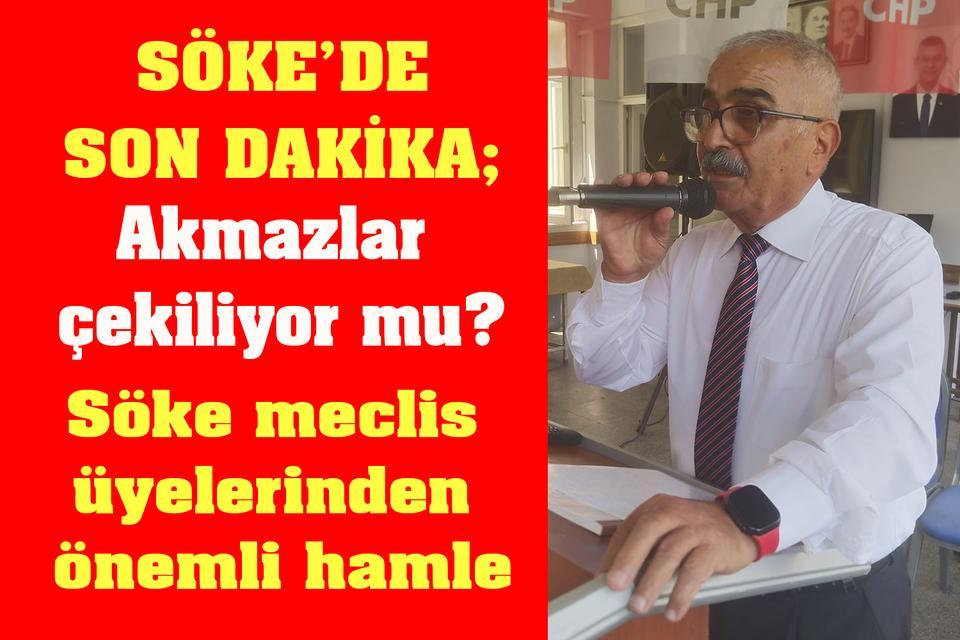 Söke’de Son Dakika; Akmazlar çekiliyor mu?