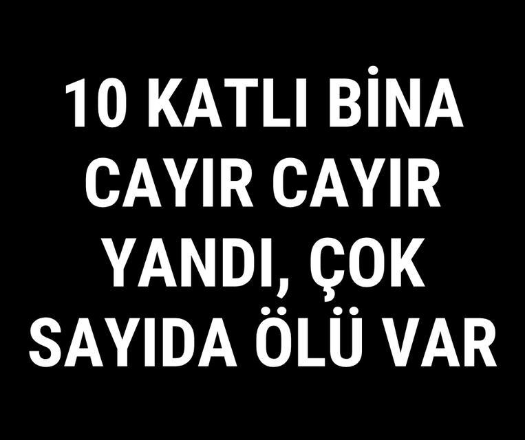 10 katlı bina cayır cayır yandı, çok sayıda ölü var