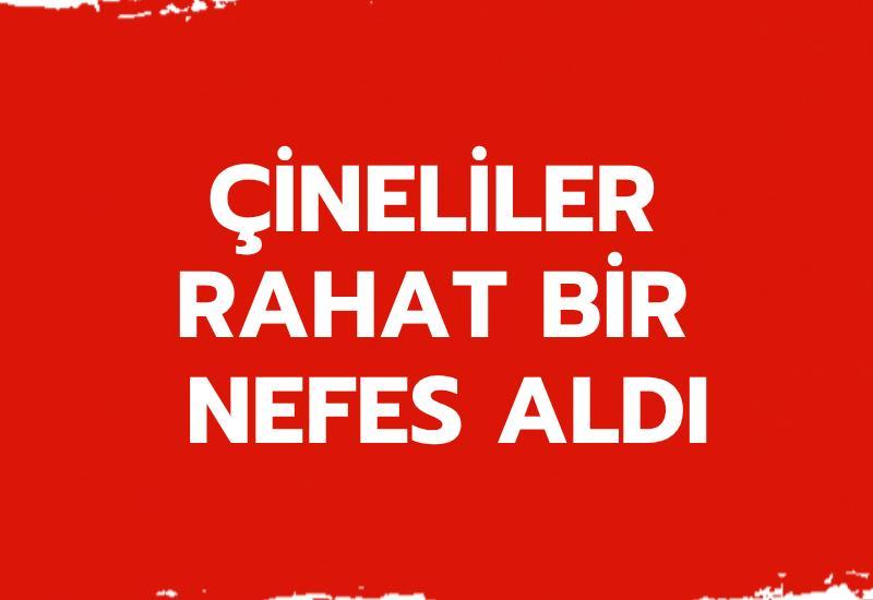 Çineliler rahat bir nefes aldı