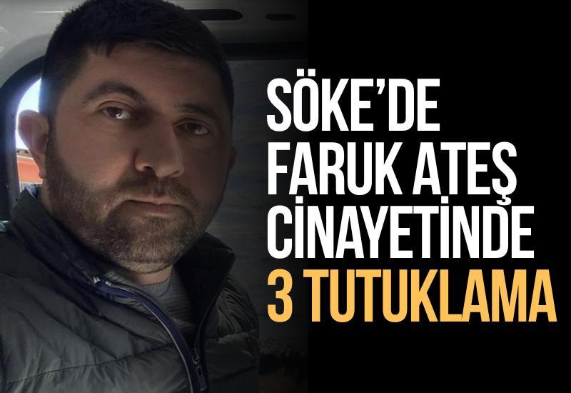 Söke’de Faruk Ateş cinayetinde 3 tutuklama
