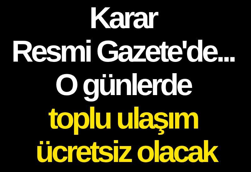 Karar Resmi Gazete'de... O günlerde toplu ulaşım ücretsiz olacak