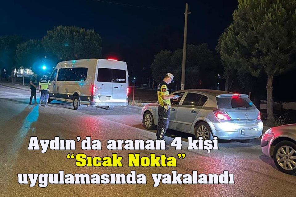Aydın’da aranan 4 kişi “Sıcak Nokta” uygulamasında yakalandı