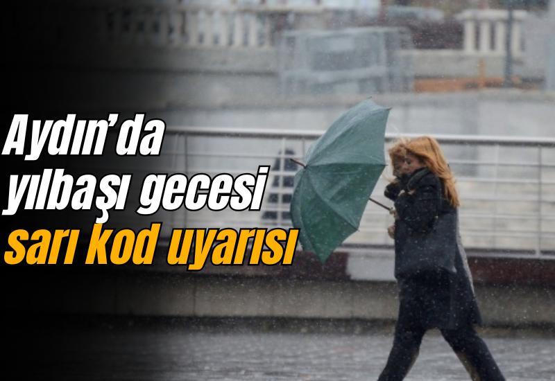 Aydın’da yılbaşı gecesi sarı kod uyarısı