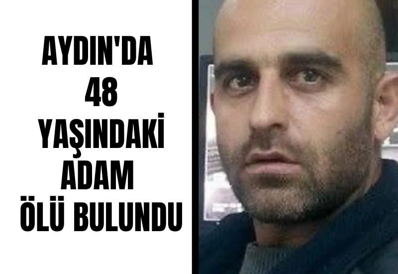 Aydın'da 48 yaşındaki adam ölü bulundu