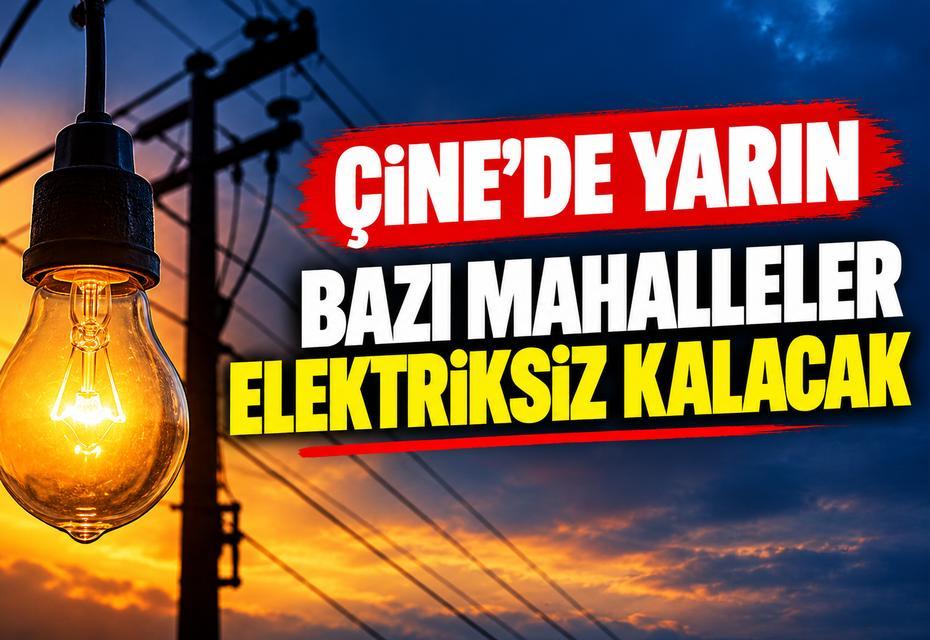 Çine'de yarın bazı mahalleler elektriksiz kalacak