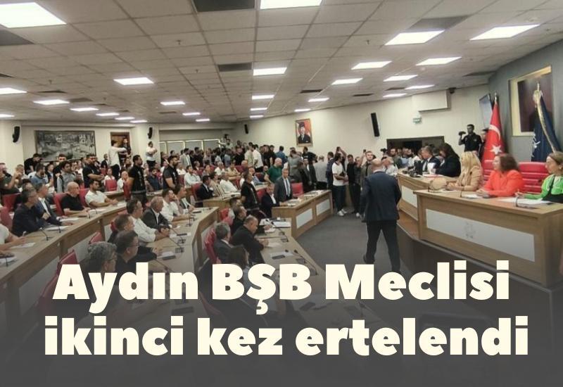 Aydın BŞB Meclisi ikinci kez  ertelendi