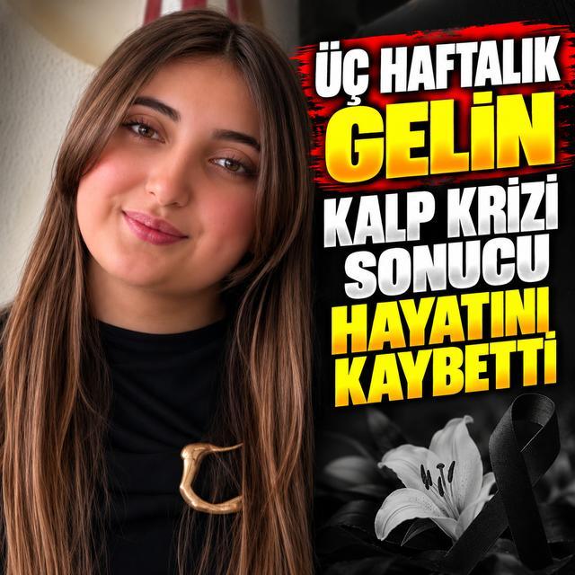 Üç haftalık gelin kalp krizi sonucu hayatını kaybetti