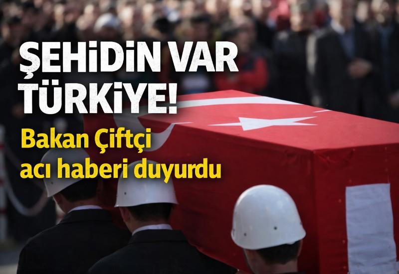 Şehidin var Türkiye! Bakan Çiftçi acı haberi duyurdu