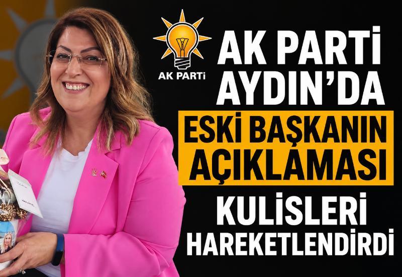AK Parti Aydın’da eski başkanın açıklaması kulisleri hareketlendirdi