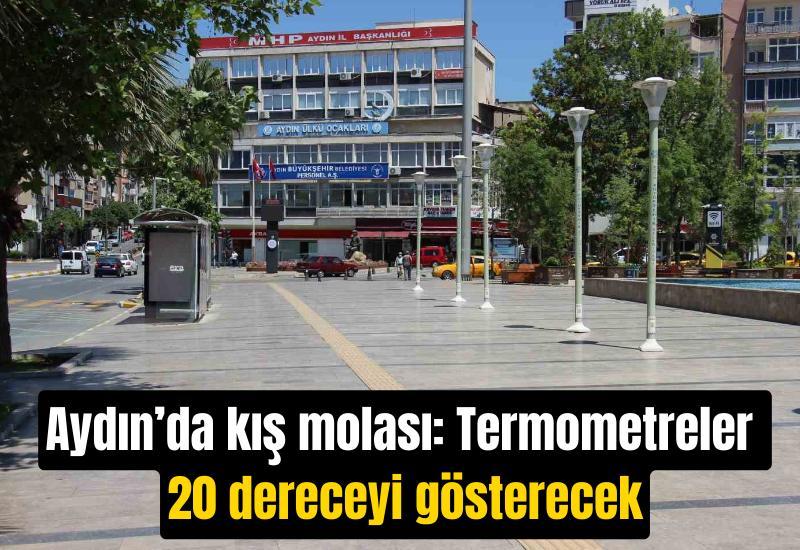 Aydın’da kış molası: Termometreler 20 dereceyi gösterecek