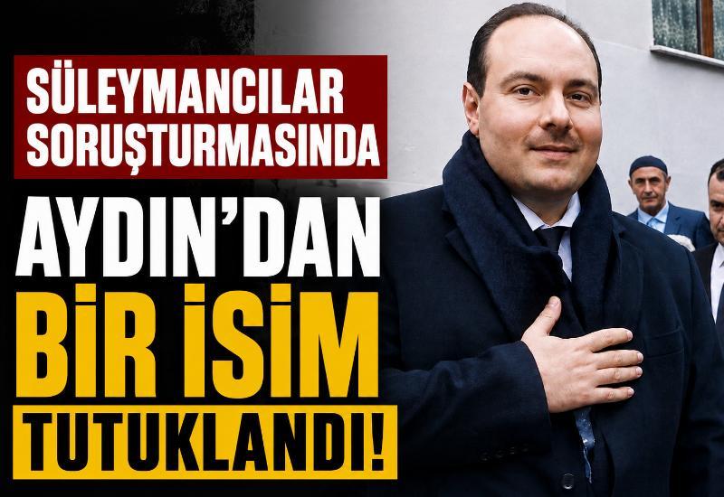 Süleymancılar soruşturmasında Aydın’dan bir isim tutuklandı!