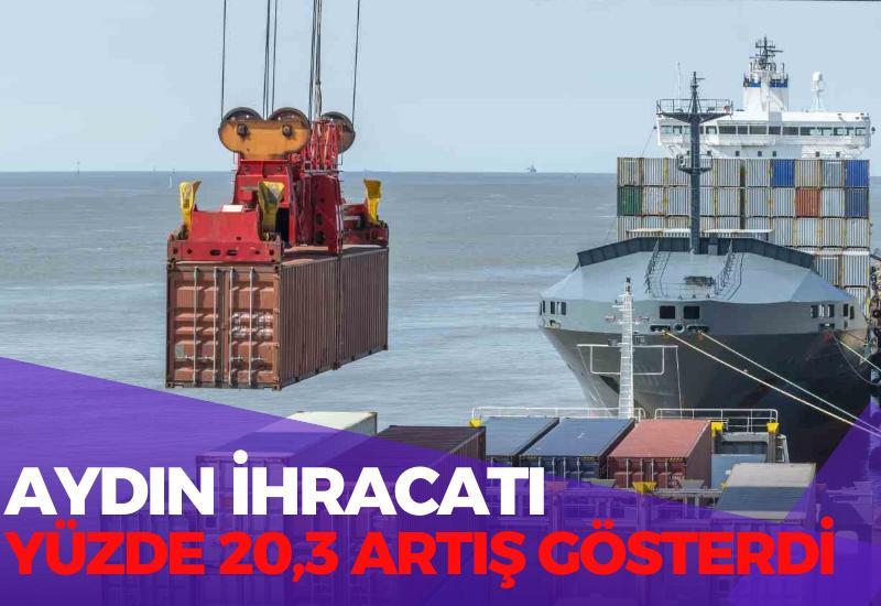 Aydın ihracatı yüzde 20,3 artış gösterdi