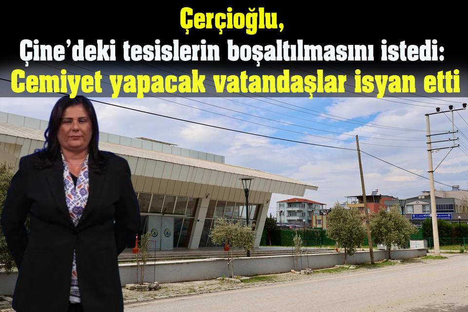 Çerçioğlu, Çine’deki tesislerin boşaltılmasını istedi