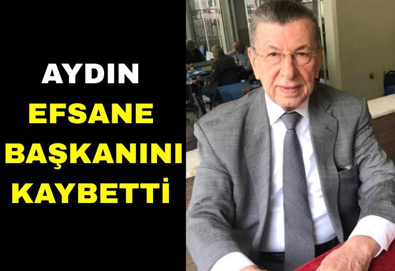 Aydın efsane başkanını kaybetti