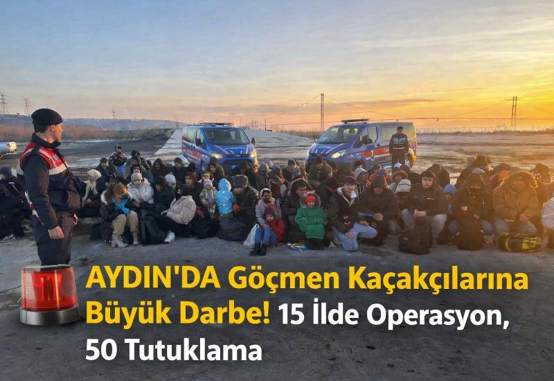 Aydın’da göçmen kaçakçılarına darbe! 15 ilde operasyon, 50 tutuklama
