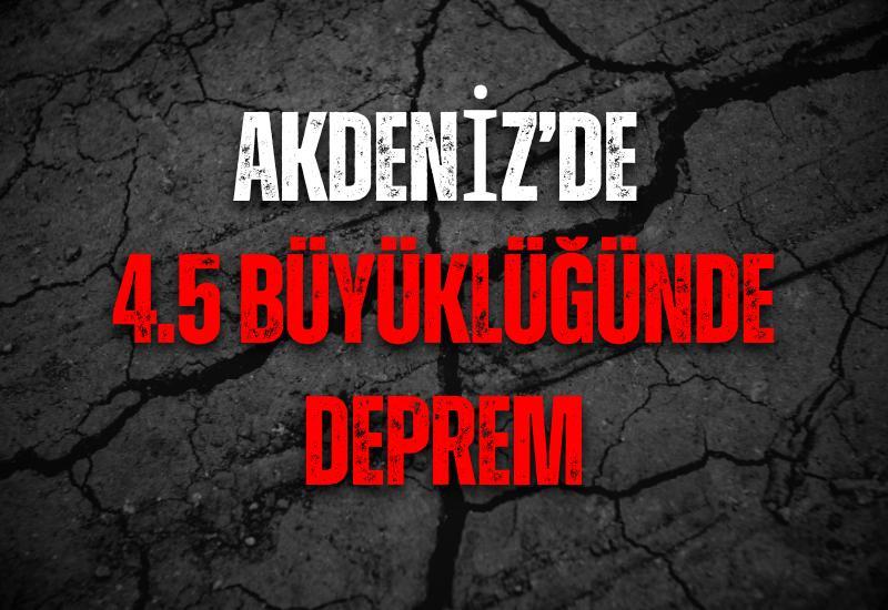 Akdeniz’de 4.5 büyüklüğünde deprem