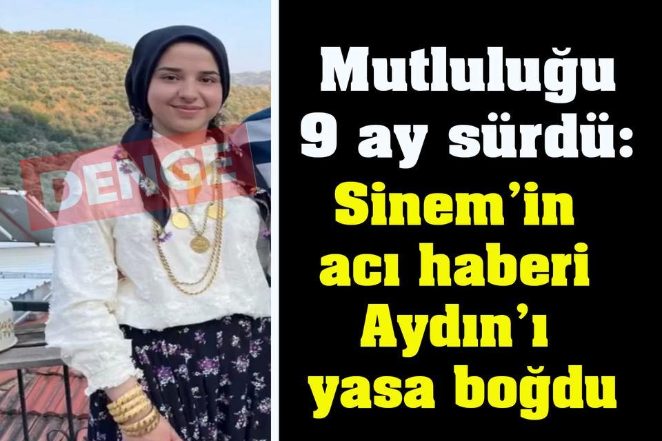 Mutluluğu 9 ay sürdü: Sinem’in acı haberi Aydın’ı yasa boğdu