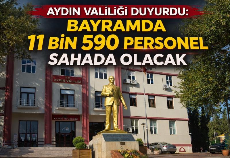Aydın valiliği duyurdu: Bayramda 11 bin 590 personel sahada olacak