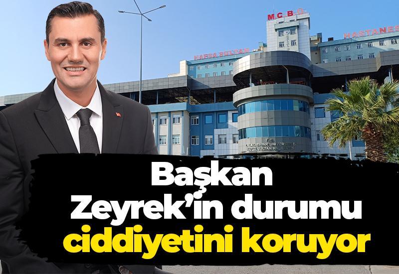 Başkan Zeyrek’in durumu ciddiyetini koruyor