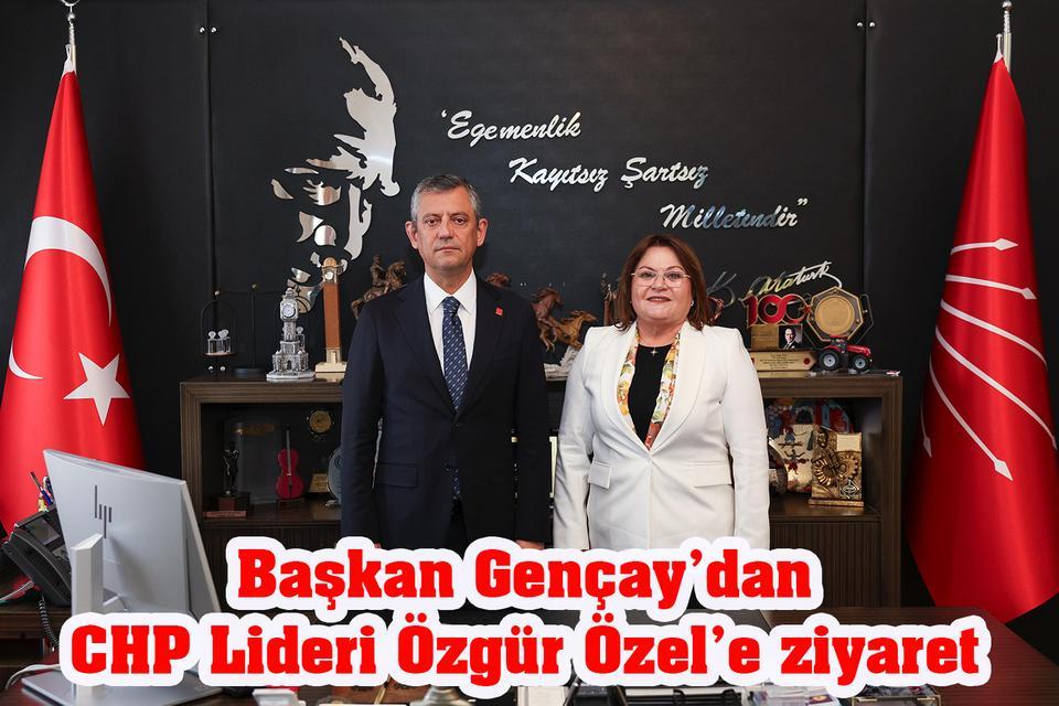Başkan Gençay’dan CHP Lideri Özgür Özel’e ziyaret