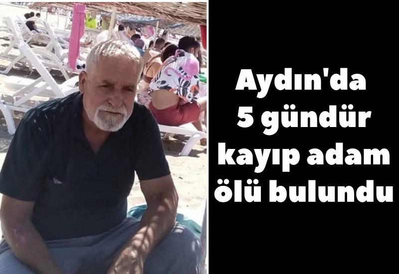 Aydın'da 5 gündür kayıp adam ölü bulundu