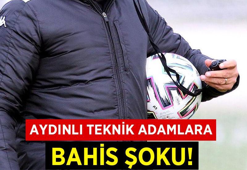 Aydınlı teknik adamlara bahis şoku!