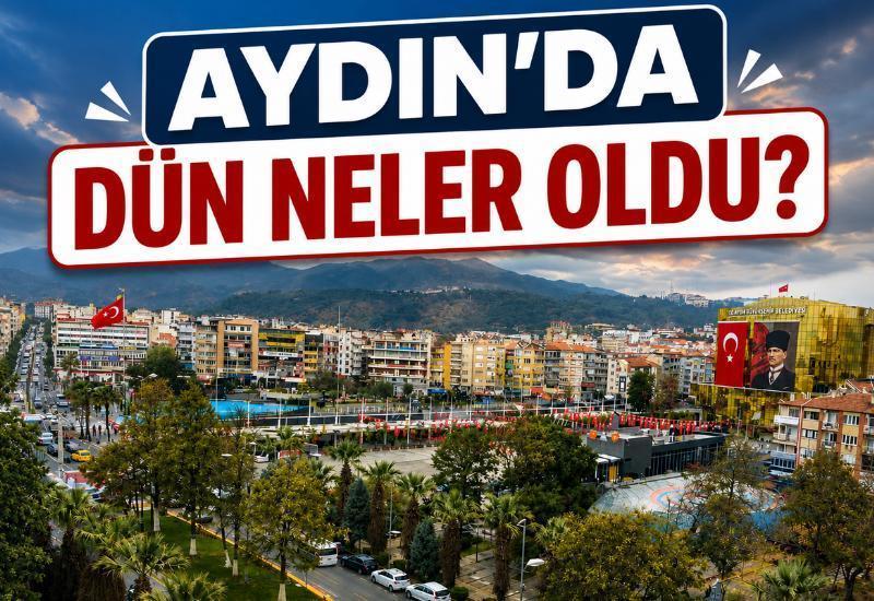 Aydın'da dün neler oldu?