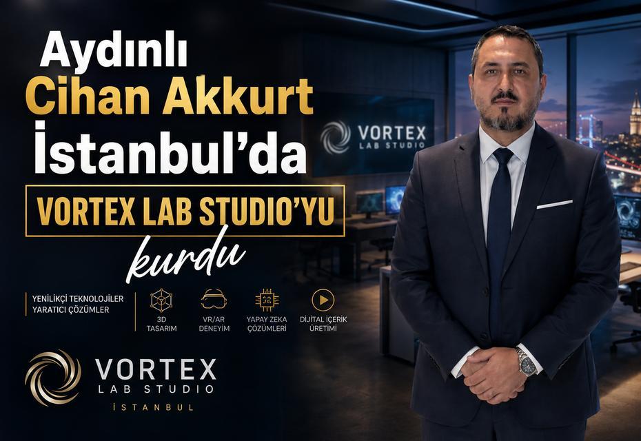 Aydınlı Cihan Akkurt İstanbul’da Vortex Lab Studio’yu kurdu