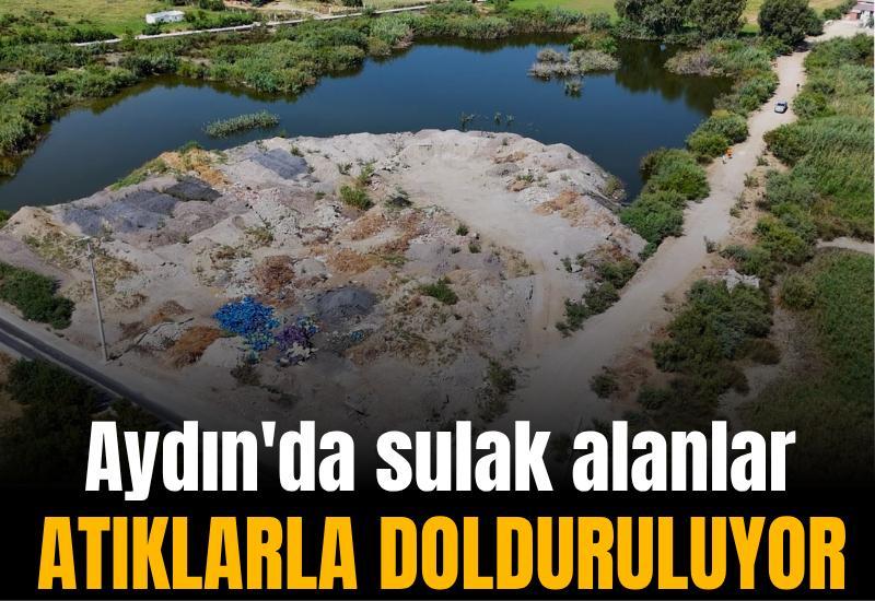 Aydın'da sulak alanlar atıklarla dolduruluyor
