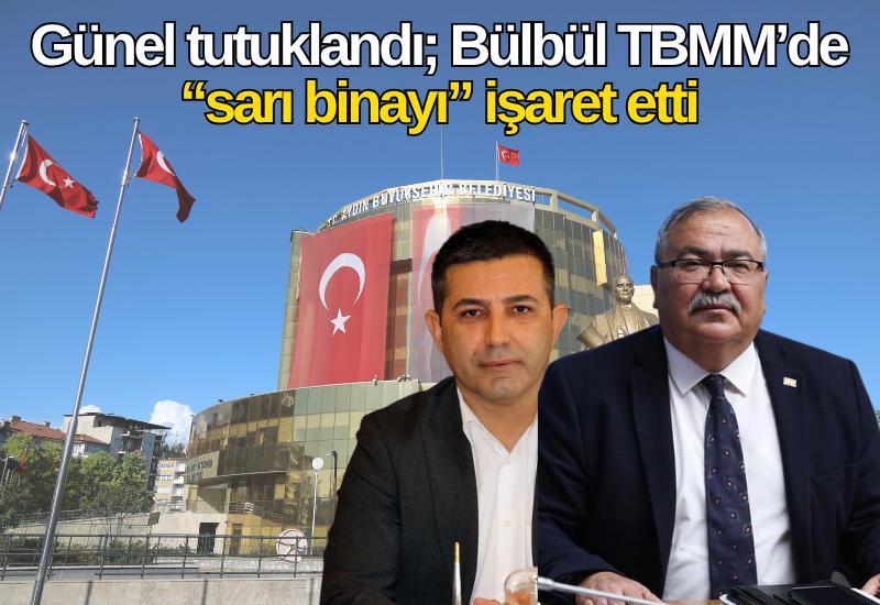 Günel tutuklandı; Bülbül TBMM’de “sarı binayı” işaret etti