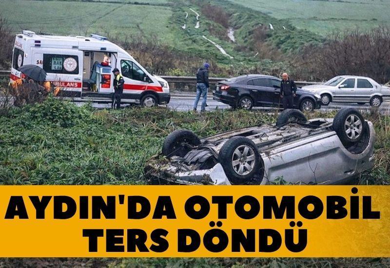 Aydın'da otomobil ters döndü