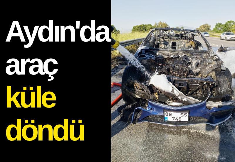 Aydın'da araç küle döndü