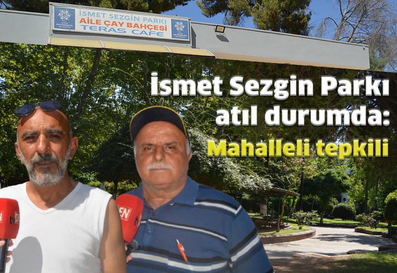 İsmet Sezgin Parkı atıl durumda: Mahalle sakinleri tepkili