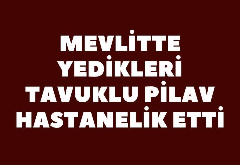 Mevlitte yedikleri tavuklu pilav hastanelik etti
