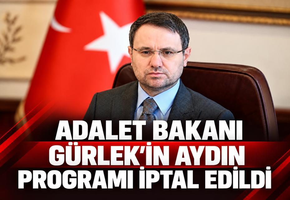Adalet Bakanı Gürlek'in Aydın programı iptal edildi