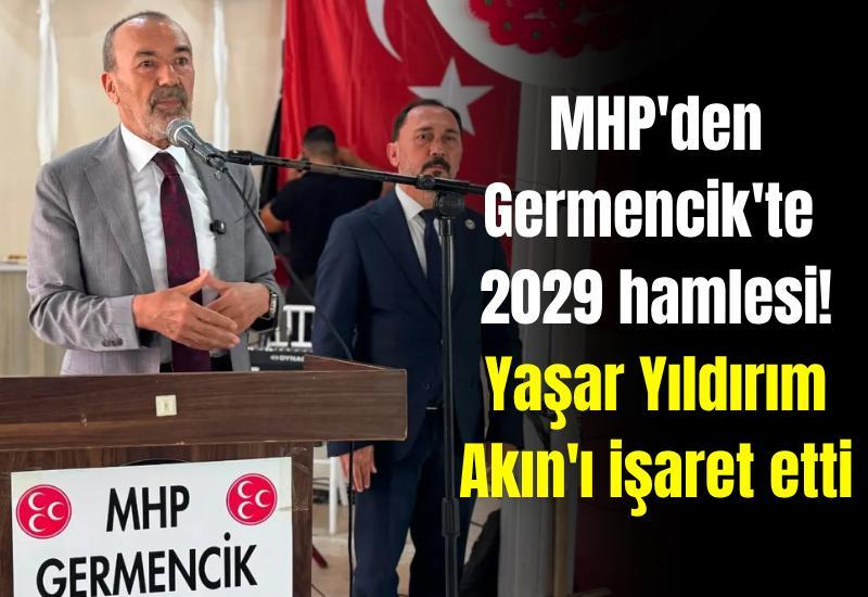 MHP'den Germencik'te 2029 hamlesi! Yaşar Yıldırım Akın'ı işaret etti