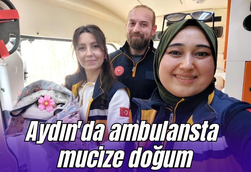 Aydın'da ambulansta mucize doğum
