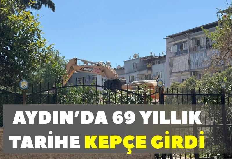 Aydın’da 69 yıllık tarihe kepçe girdi