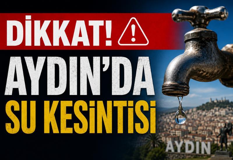 Dikkat! Aydın'da su kesintisi