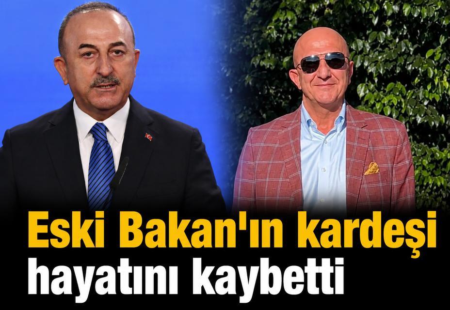 Eski Bakan'ın kardeşi hayatını kaybetti