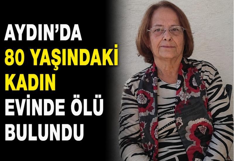 Aydın’da 80 yaşındaki kadın evinde ölü bulundu