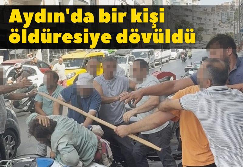 Aydın'da bir kişi öldüresiye dövüldü
