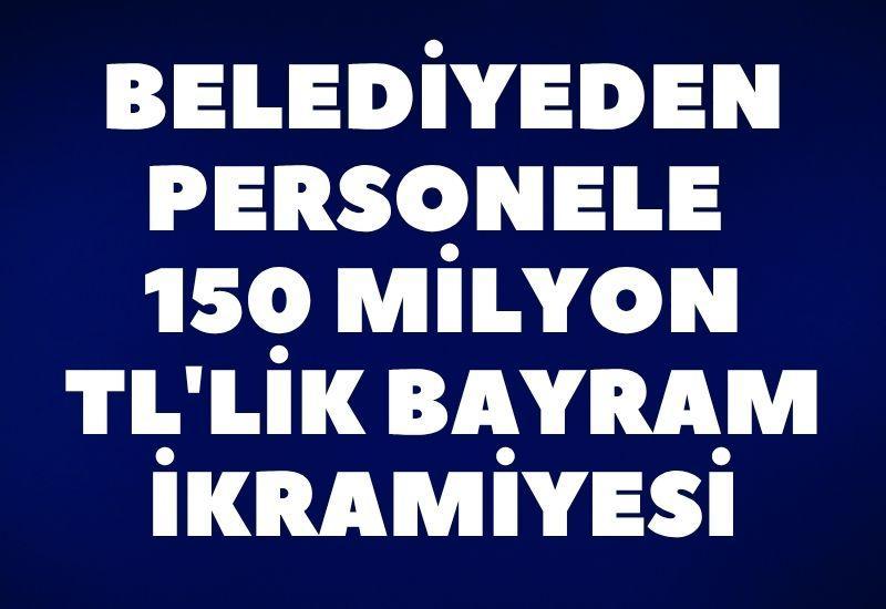 Belediyeden personele 150 milyon TL'lik bayram ikramiyesi