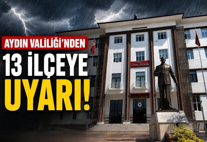 Aydın Valiliği’nden 13 ilçeye uyarı!