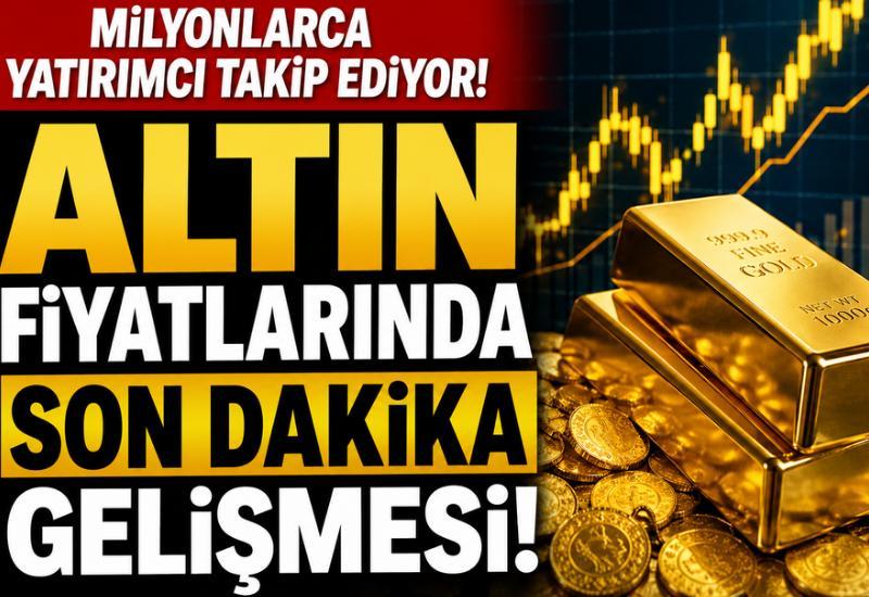 Milyonlarca yatırımcı takip ediyor! Altın fiyatlarında son dakika gelişmesi