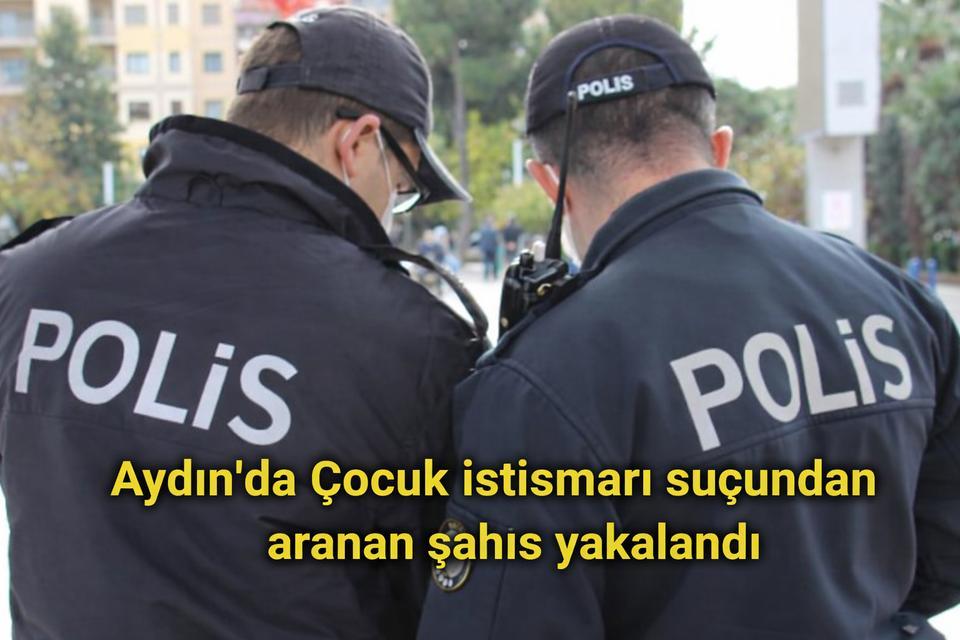 Aydın'da çocuk istismarı suçundan aranan şahıs yakalandı