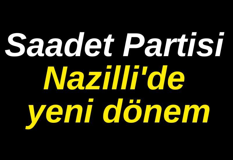 Saadet Partisi Nazilli'de yeni dönem