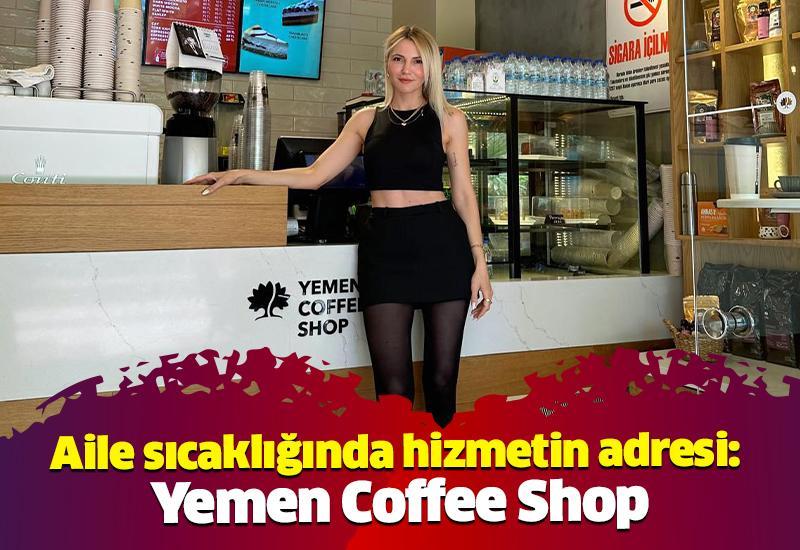 Aile sıcaklığında hizmetin adresi: Yemen Coffee Shop